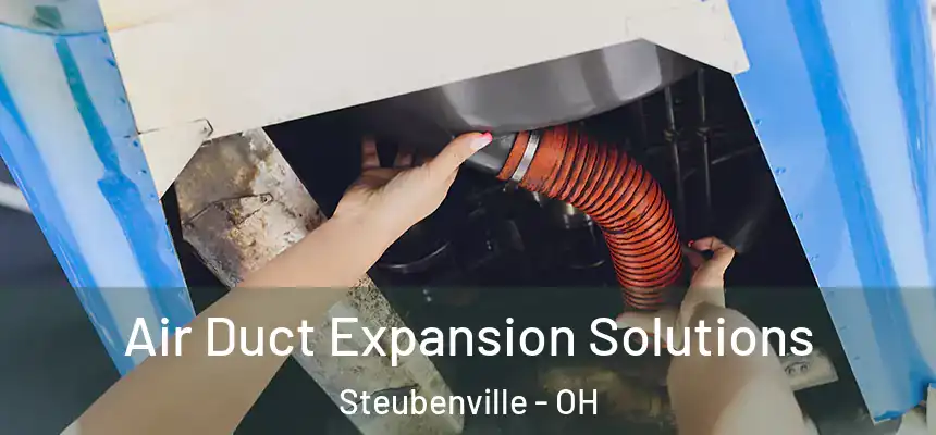  Air Duct Expansion Solutions Steubenville - OH