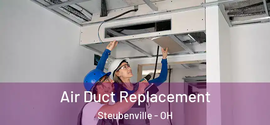  Air Duct Replacement Steubenville - OH