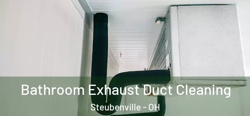  Bathroom Exhaust Duct Cleaning Steubenville - OH