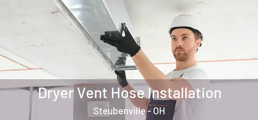  Dryer Vent Hose Installation Steubenville - OH