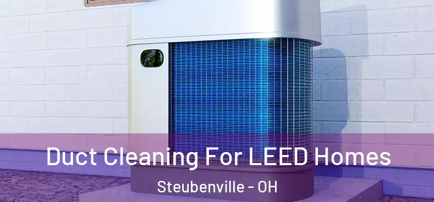  Duct Cleaning For LEED Homes Steubenville - OH