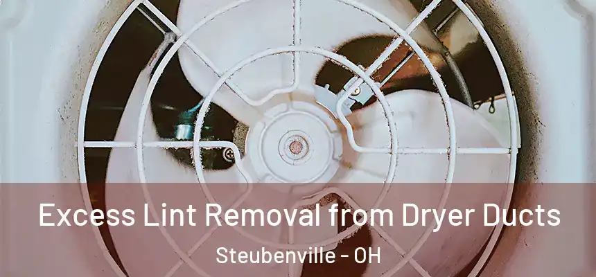  Excess Lint Removal from Dryer Ducts Steubenville - OH