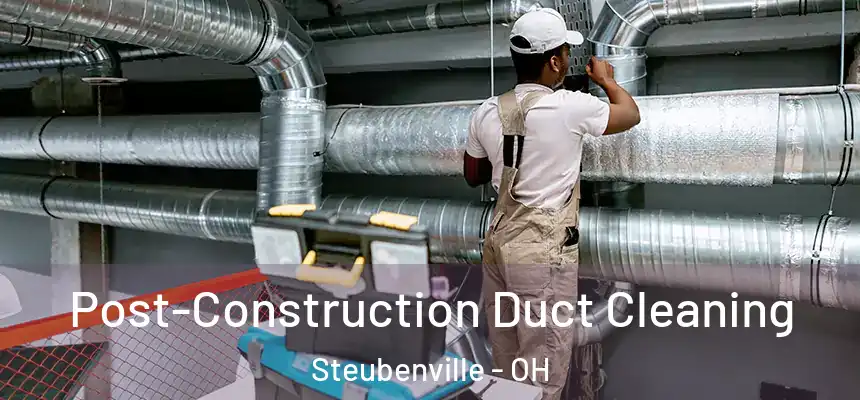 Post-Construction Duct Cleaning Steubenville - OH