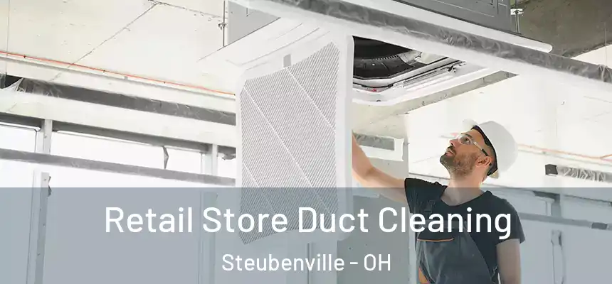  Retail Store Duct Cleaning Steubenville - OH