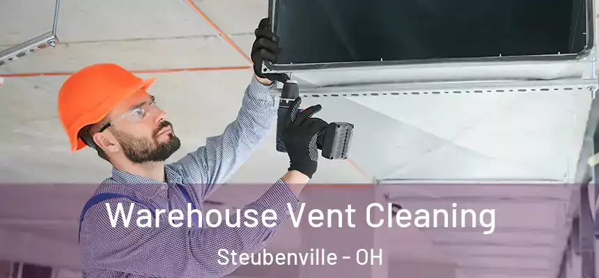  Warehouse Vent Cleaning Steubenville - OH